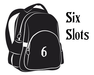 Six Slots   - a mini-TTRPG of secrets and inventory management for 2 to 5 players 