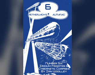 Ætherjack’s Almanac Number 6 Iridium Frigates & Cybernetic Corpses   - Options for Troika! to play or battle decayed AI battleships 