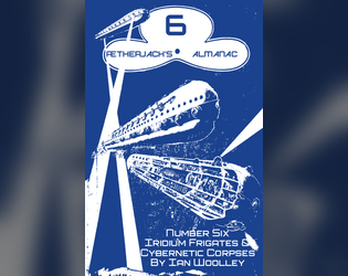 Ætherjack’s Almanac Number 6 Iridium Frigates & Cybernetic Corpses  