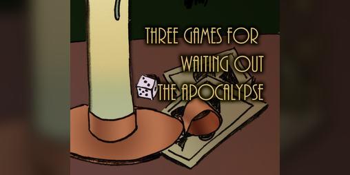 Cover image for Three storytelling games for waiting out the apocalypse