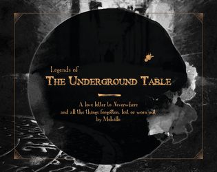 Legends of the Underground Table [EN]   - You're a Sewer Knight. You're a Hobo. You will get forgotten, lost or worn out. 