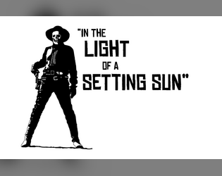 In the Light of a Setting Sun: Saddlebag Edition   - Rules for Western Campaigns and Gunfights 
