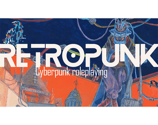 Retropunk   - a cyberpunk city crawler tabletop rpg 