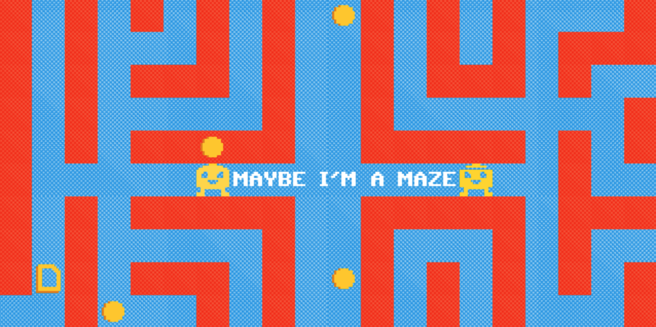 Maybe I'm a Maze