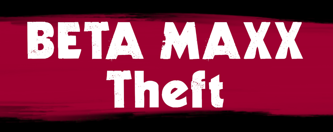 Beta Maxx Theft