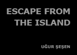 Escape From The Island by Uğur Şeşen