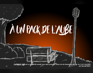 À Un Pack De l'Aube/6 Beers Away From Dawn   - Jeu de rôle narratif pour deux/Narrative RPG for two players 