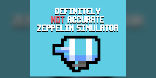 Cover image for DEFINITELY NOT ACCURATE ZEPPELIN SIMULATOR