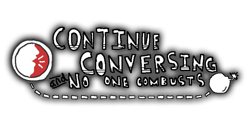 Continue Conversing and No One Combusts