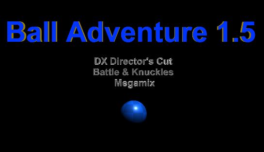 Ball Adventure 1.5 (DX) Directors Cut, Battle (& Knuckles) MEGAMIX)