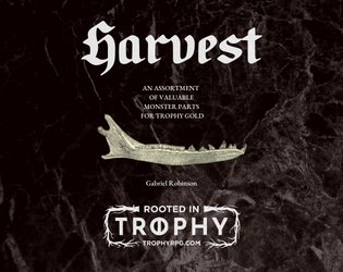 Harvest: Monster Parts for Trophy Gold   - A series of tables for strange monster parts, harvested from slain foes 