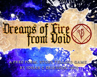 Dreams of Fire from Void   - Dreams of Fire from Void is a storytelling game meant to be played around a fire. 