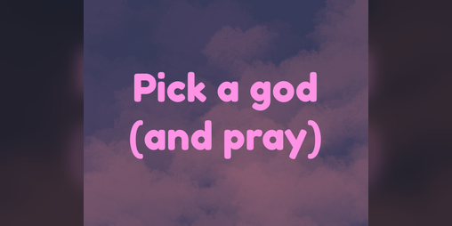 Cover image for Pick a god (and pray)