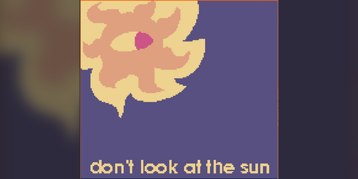 Cover image for don't look at the sun [DEMO]