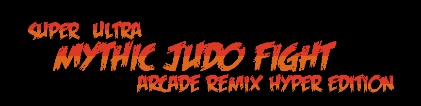Super Ultra Mythic Judo Fight Arcade Remix Hyper Edition