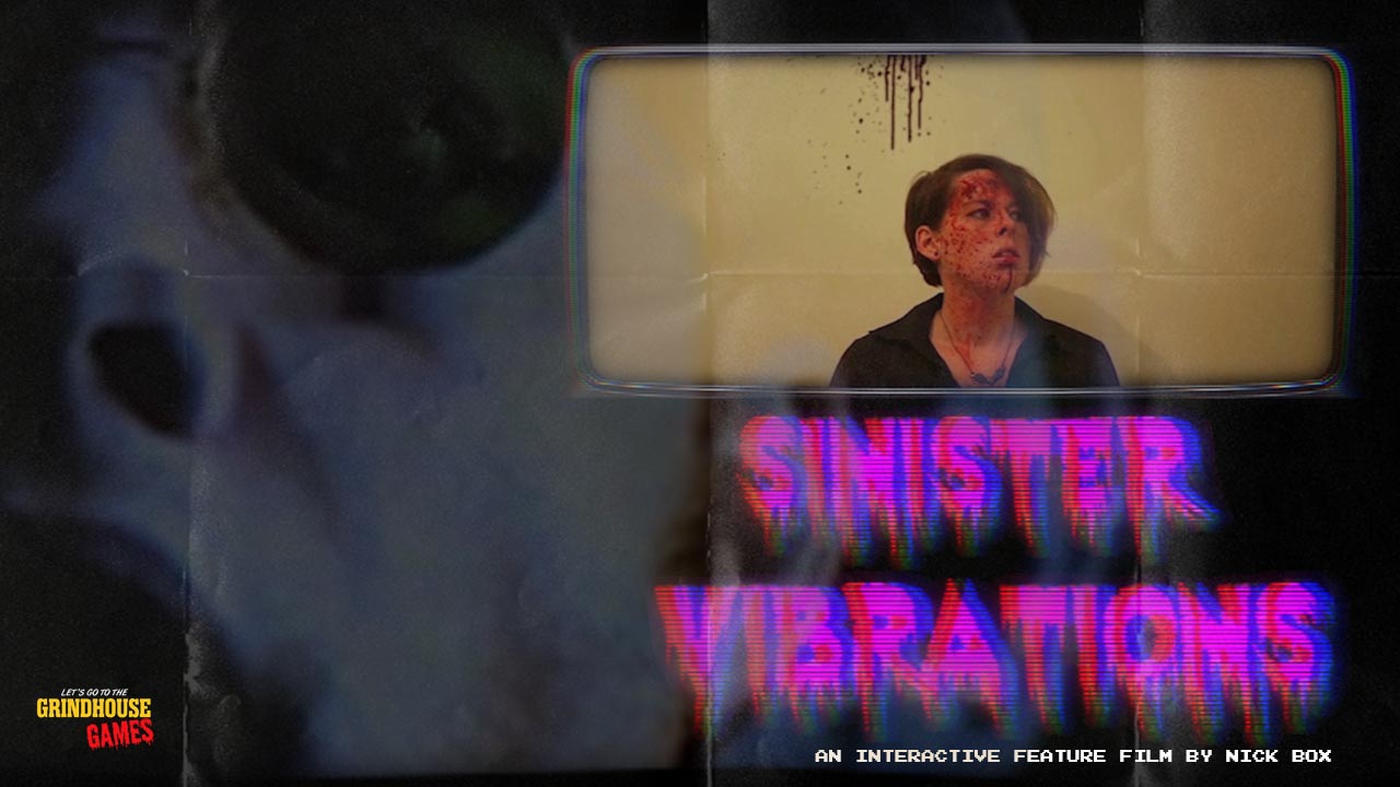 Sinister Vibrations - Interactive Feature Film by Lets go to the grindhouse