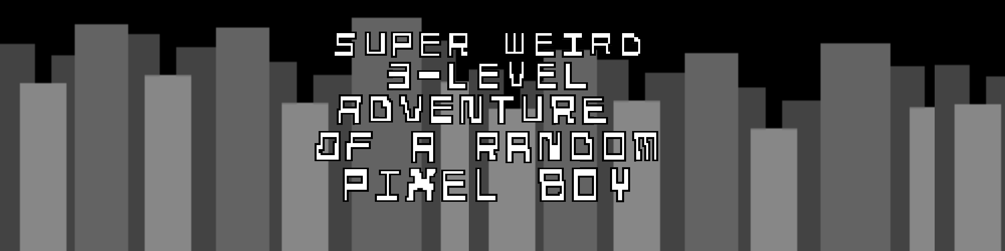 Super Weird 3-Level Adventure of A Random Pixel Boy