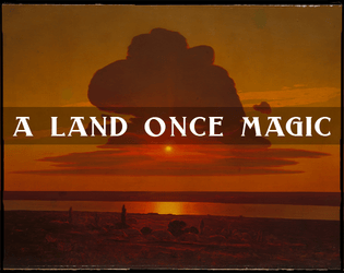 A Land Once Magic   - A Post-Fantasy Worldbuilding Game 