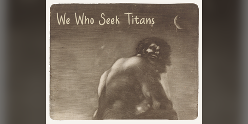 Cover image for We Who Seek Titans