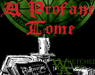 A Profane Tome   - A Wretched & Alone Game in which you create your magnum opus, a most profane grimoire 