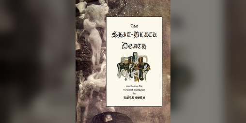 Cover image for The Shit-Black Death: mechanics for virulent contagion in MÖRK BORG