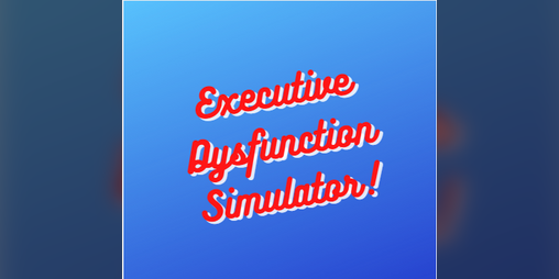 Cover image for Executive Dysfunction Simulator