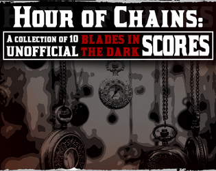Unofficial Blades in the Dark Score Collection #1: The Hour of Chains   - Ten ready to run one-page scores for Blades in the Dark 