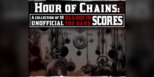 Cover image for Unofficial Blades in the Dark Score Collection #1: The Hour of Chains