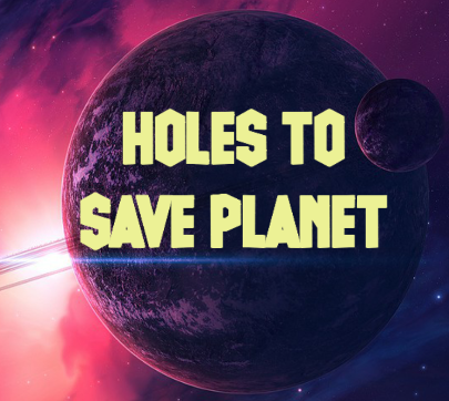 Holes to save the Planet