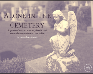 Alone in the Cemetery   - A game of sacred spaces, death, and remembrance alone at the table 