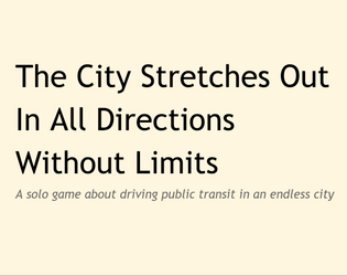 The City Stretches Out In All Directions Without Limits   - A solo game about driving public transit in an endless city 