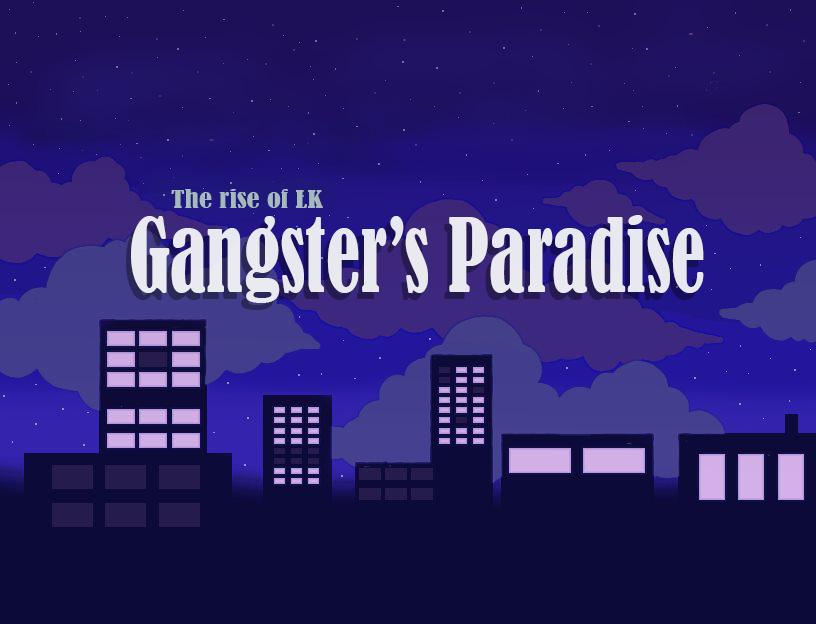 The rise of LK: Gangster's Paradise