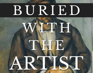 Buried with the Artist   - A solo journaling game about a struggling artist [Wretched & Alone] 