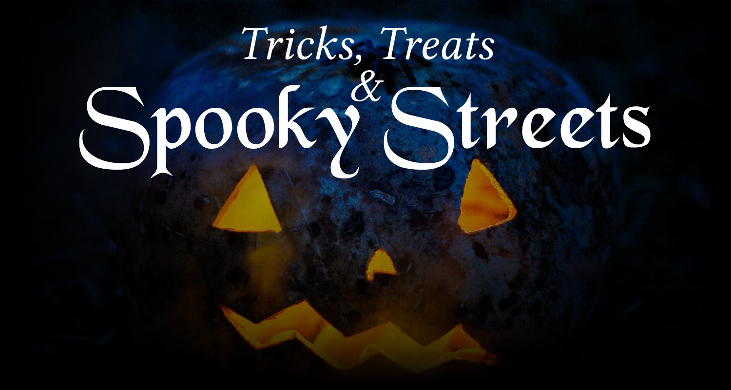 Tricks, Treats & Spooky Streets