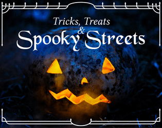 Tricks, Treats & Spooky Streets   - A group RPG about friendships, costumes, monsters and mystery! 