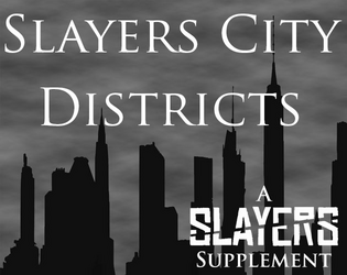 Slayers City Districts   - Slayers City Districts describes six new districts for The City in the Slayers RPG. 