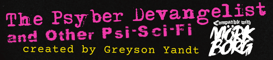 The Psyber Devangelist and Other Psi-Sci-Fi | for MÖRK BORG