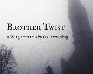 Brother Twist   - A horror investigation scenario set in the Wirg 