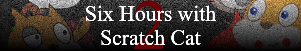 Six Hours with Scratch Cat 2 (DEMO)