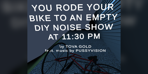 Cover image for You Rode Your Bike to a DIY Noise Show at 11:30 PM