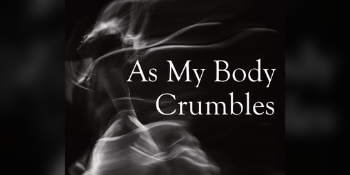 Cover image for As My Body Crumbles