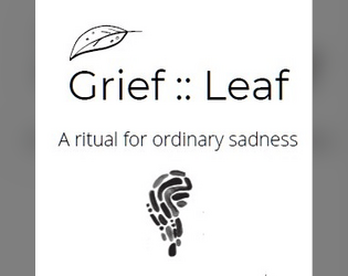 Grief :: Leaf   - A ritual for ordinary sadness 