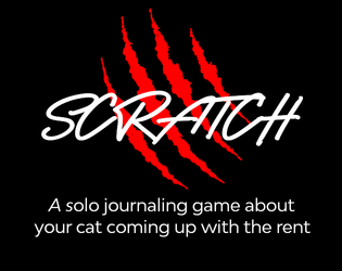 Scratch   - A solo journaling game about your cat coming up with the rent 