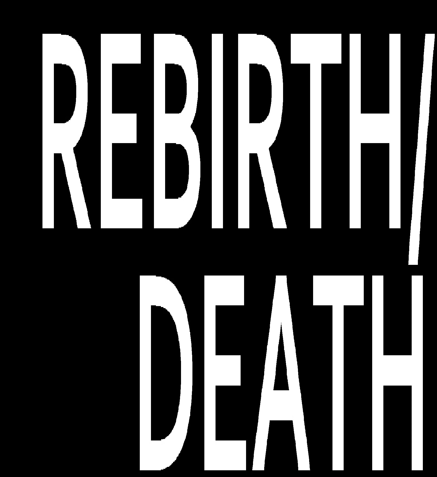 REBIRTH/DEATH