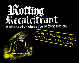 Rotting Recalcitrant   - A character class for MÖRK BORG 
