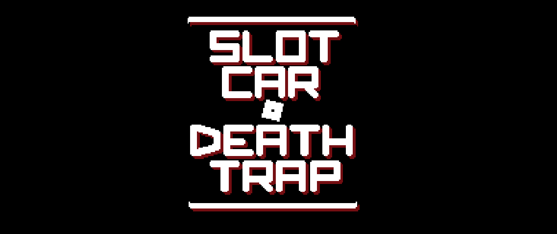 SLOT CAR DEATH TRAP