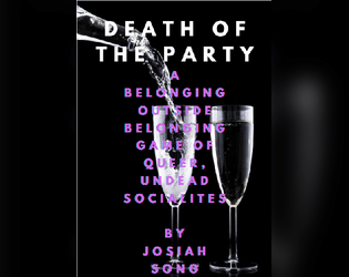 Death of the Party   - A Belonging Outside of Belonging game about queer undead socialites finding love. 