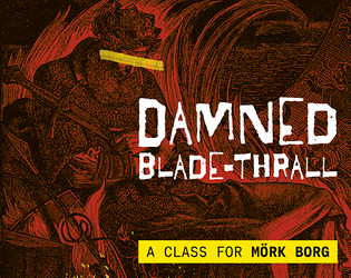 Damned Blade-Thrall: a class for MÖRK BORG   - a sword-dragging class with a heavy doom, compatible with MÖRK BORG 