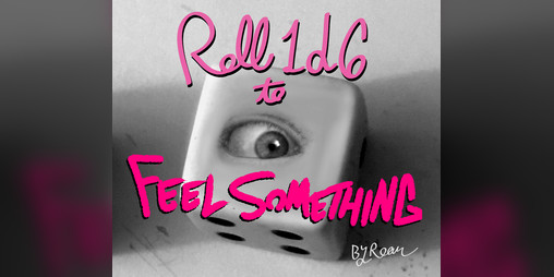 Cover image for Roll 1d6 to Feel Something