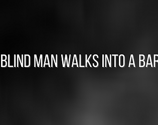 A Blind Man Walks Into A Bar